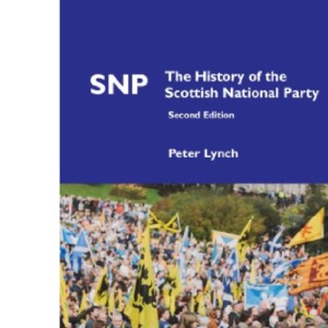 SNP: The History of the Scottish National Party (Political Studies)