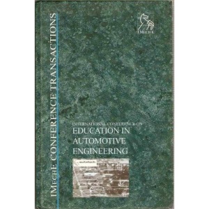 International Conference on Education in Automotive Engineering, 11 November 1999, National Exhibition Centre, Birmimgham, UK (Imeche Event Publications)