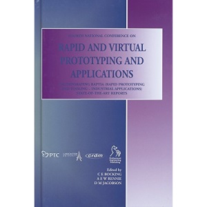 Rapid and Virtual Prototyping and Applications: 20 June 2003, Centre for Rapid Design and Manufacture, Buckinghamshire Chilterns University College, ... Development Unit, Lancaster University, UK