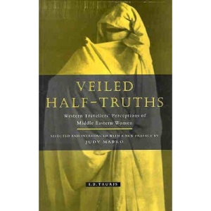 Veiled Half Truths: Western Travellers' Perceptions of Middle Eastern Women