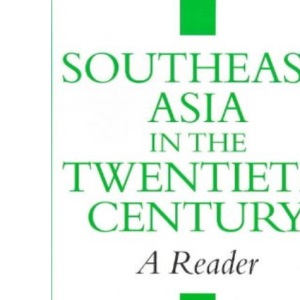 Southeast Asia in the Twentieth Century: A Reader (Tauris Readers)