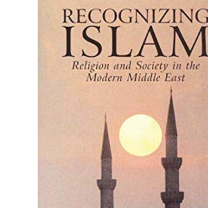 Recognizing Islam: Religion and Society in the Modern Middle East