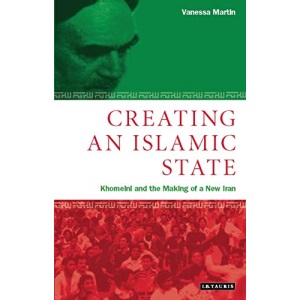 Creating an Islamic State: Khomeini and the Making of a New Iran (Library of Modern Middle East Studies)