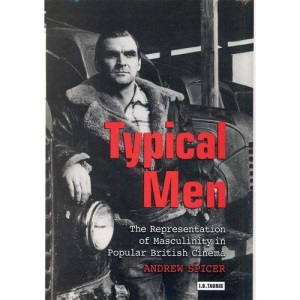 Typical Men: The Representation of Masculinity in Popular British Cinema (Cinema and Society)