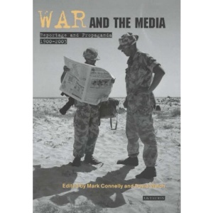 War and the Media: Reportage and Propaganda, 1900-2003 (International Library of War Studies)