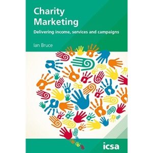 Charity Marketing: Delivering Income, Services and Campaigns