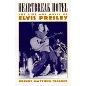 Heartbreak Hotel: Life and Music of Elvis Presley