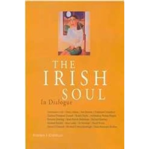 The Irish Soul: in Dialogue: Conversations with Roddy Doyle, Richard Kearney, Cardinal Desmond Connell and Others