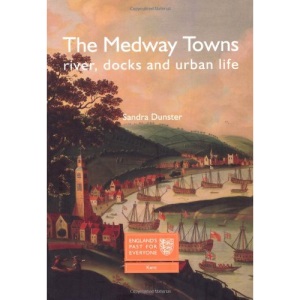 The Medway Towns: River, Docks and Urban Life (England's Past for Everyone)