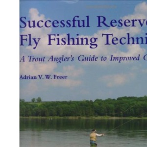 Successful Reservoir Fly Fishing Techniques: A Trout Angler's Guide to Improved Catches