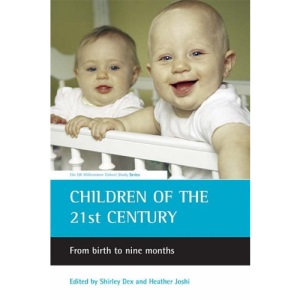 Children of the 21st Century: From Birth to Nine Months v. 1 (UK Millennium Cohort Study Series)