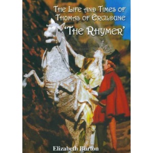 The Life and Times of Thomas of Ercildune (The Rhymer)