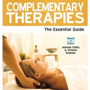 Complementary Therapies: The Essential Guide (Need 2 Know)