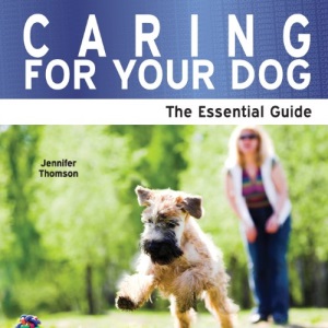 Caring for Your Dog: The Essential Guide (Need 2 Know)