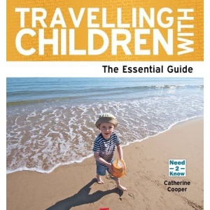 Travelling With Children: A Parent's Guide (Need 2 Know)