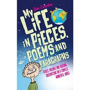 My Life in Pieces, Poems and Paragraphs: Verses, musings and original observations on a complex, wonderful world
