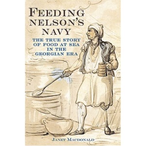 Feeding Nelson's Navy: The True Story of Food at Sea in the Georgian Era