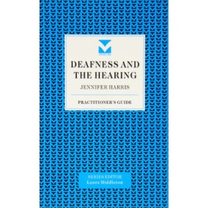 Deafness and the Hearing (Practitioners Guides)