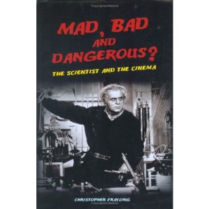 Mad, Bad and Dangerous?: The Scientist and the Cinema