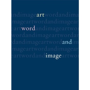 Art, Word and Image: 2,000 Years of Visual/textual Interaction