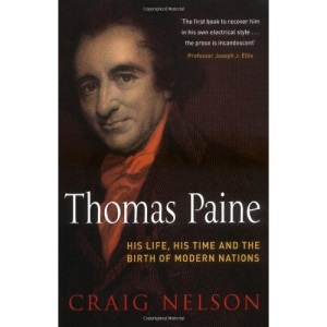 Thomas Paine: His Life, His Time and the Birth of Modern Nations