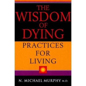 The Wisdom of Dying, Practices for Living