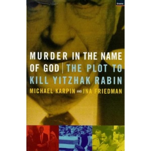 Murder in the Name of God: The Plot to Kill Yitzhak Rabin