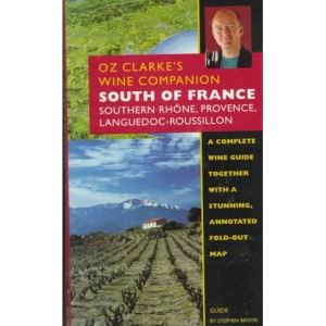 Oz Clarke's Wine Companion: South of France : Southern Rhone, Rovience, Languedoc-Roussillon : Guide (Oz, Clarke's Wine Companions Series)