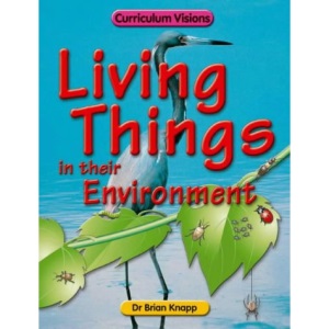 The Living Things in Their Environment Book (Curriculum Visions)