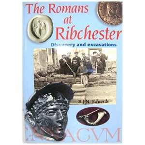 Romans at Ribchester: Discovery and Excavations: No. 40 (Centre for North-West Regional Studies, Resource Papers)