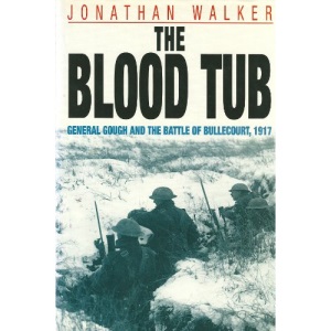 The Blood Tub: General Gough and the Battle of Bullecourt, 1917