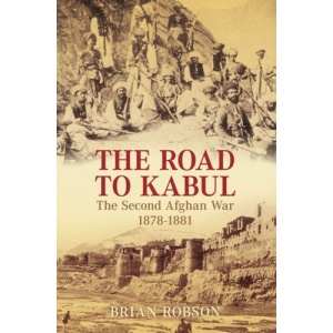 The Road to Kabul: The Second Afghan War, 1878- 1881
