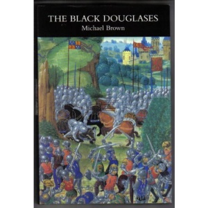 The Black Douglases: War and Lordship in Late Medieval Scotland, 1300-1455
