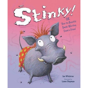 Stinky!: or How the Beautiful Smelly Warthog Found a Friend: Or How the Beautiful Smelly Warthog Found a Friend