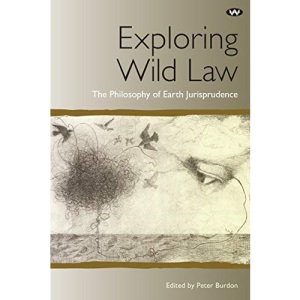 Exploring Wild Law: The philosophy of earth jurisprudence