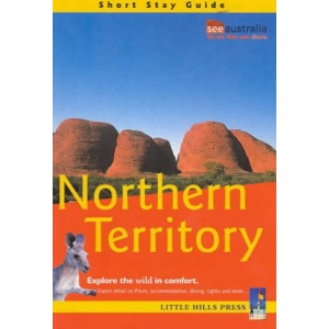 Northern Territory: Short Stay Guide: Exploring the Wild in Comfort