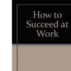 How to Succeed at Work