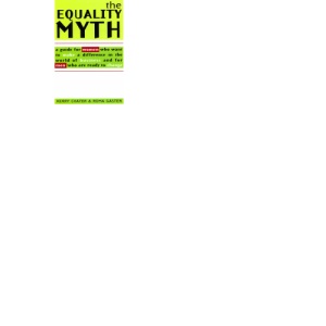 The Equality Myth: A Guide for Women Who Want to Make a Difference in the World of Business and for Men Who are Ready T