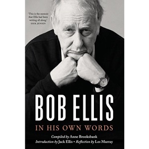 Bob Ellis: In His Own Words