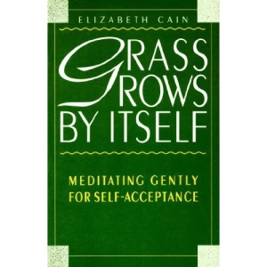 Grass Grows by Itself: Meditating Gently for Self-acceptance
