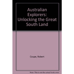 Australian Explorers: Unlocking the Great South Land