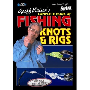 Geoff Wilson's Complete Book of Fishing Knots and Rigs (Geoff Wilson's Complete Book of Fishing Knots & Rigs)