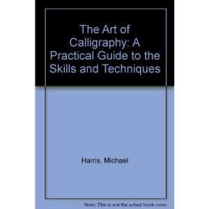 The Art of Calligraphy: A Practical Guide to the Skills and Techniques