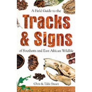 A Field Guide to the Tracks and Signs of Southern and East African Wildlife