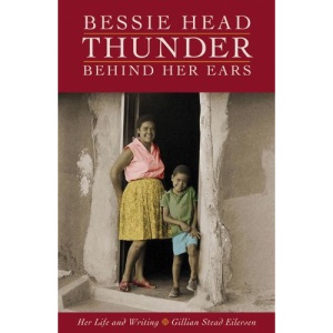 Bessie Head: Thunder Behind Her Ears - Her Life and Writing