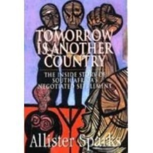 Tomorrow is Another Country: The Inside Story of South Africa's Negotiated Settlement