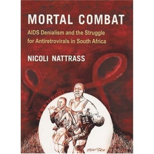 Mortal Combat: AIDS Denialism and the Struggle for Antiretrovirals in South Africa