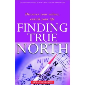 Finding True North: Discover Your Values, Enrich Your Life