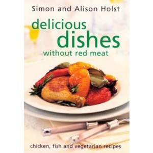 Delicious Dishes without Red Meat: Chicken, Fish and Vegetarian Recipes