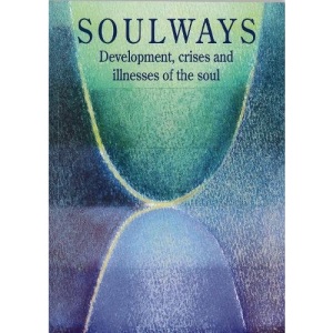 Soulways: The Developing Soul-life Phases, Thresholds and Biography (Social ecology series)